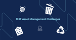 10 IT Asset Management Challenges [2026 Updated]