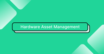 Hardware Asset Management: Lifecycle, Steps to Implement, and More