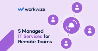 5 Managed IT Services For Remote Teams