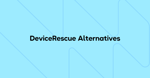 6 Device Rescue Alternatives to Retrieve IT Assets