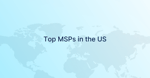 Top 8 Managed Service Providers in US