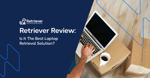Hello Retriever Review: Is It The Best Laptop Retriever Solution?