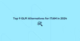 Top 9 GLPI Alternatives for ITAM in 2026