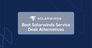 10 Solarwinds Service Desk Alternatives To Consider in 2026